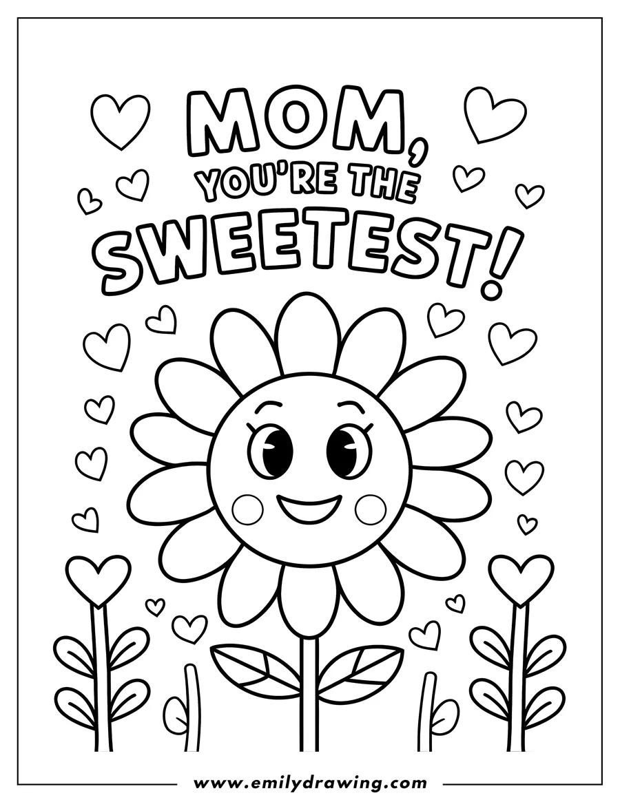 Outline of a cheerful flower surrounded by hearts with the text 'Mom, You're the Sweetest!' above it.