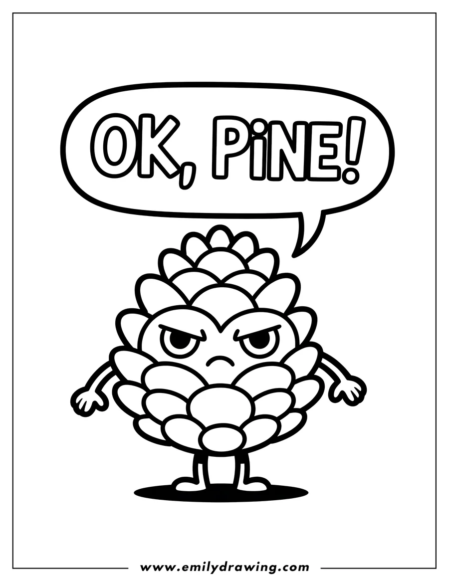 Line art of a grumpy pine cone with arms and legs, saying 'Ok, Pine!' in a speech bubble.